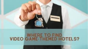 Where to Find Video Game-Themed Hotels?