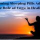 Overcoming Sleeping Pills Addiction: The Role of Yoga in Healing