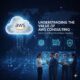 Understanding the Value of AWS Consulting